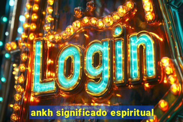 ankh significado espiritual